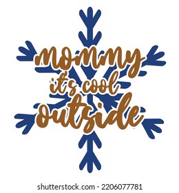 Mommy it's cool outside Merry Christmas shirt print template, funny Xmas shirt design, Santa Claus funny quotes typography design