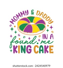 Mommy and Daddy Found Me In A King Cake svg