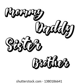 Mommy Daddy Sister Brother - hand lettering text.  Design print for family look shirt, t-shirt, sweatshirt, bomber jacket. Vector illustration.