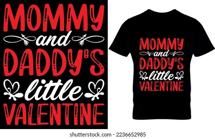 Mommy and daddy's little valentine. Valentines Day T- Shirt Design, Valentine's T-Shirt design, Valentines creative t-shirt design vector.Typography graphic shirt design.