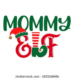 Mommy Elf - phrase for Christmas Mother clothes or ugly sweaters. Hand drawn lettering for Xmas greetings cards, invitations. Good for t-shirt, mug, gift, printing press. Santa's Little Helper.