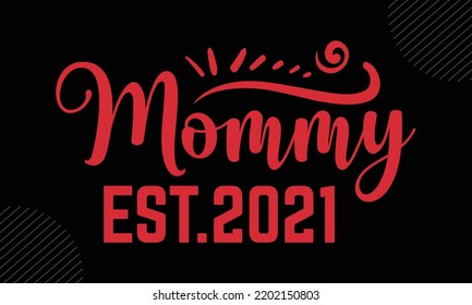 Mommy Est.2021  - Mom T shirt Design, Modern calligraphy, Cut Files for Cricut Svg, Illustration for prints on bags, posters