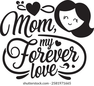 mom,my forever love, mother's day t shirt design