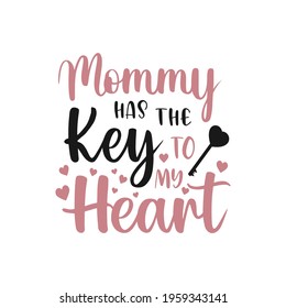 Mommy Has The Key To My Heart vector illustration - hand drawn Mother lettering text, cute phrase for Mother's day. Good for t shirt design, poster, card, mug and other gift design