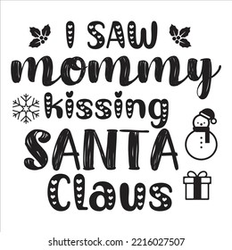 I Was Mommy Kissing Santa Clause, Merry Christmas shirt print template, funny Xmas shirt design, Santa Claus funny quotes typography design