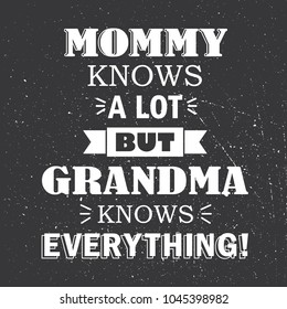 Mommy knows a lot but grandma knows everything, hand drawn greeting card. Black and white backdrop vector. Illustration with lettering. Poster design with english text. Save the date card