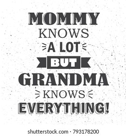 Mommy knows a lot but grandma knows everything, hand drawn greeting card. Black and white backdrop vector. Illustration with lettering. Poster design, english text. Save the date card, grandparents