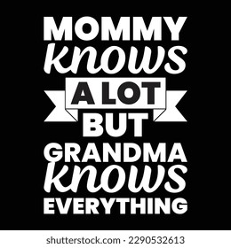 Mommy knows a lot but grandma knows everything, Mother's day t shirt print template, typography design for mom mommy mama daughter grandma girl women aunt mom life child best mom adorable shirt