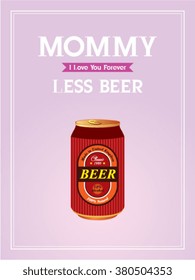 mommy less beer can vector illustration poster