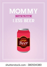 mommy less beer can vector illustration poster