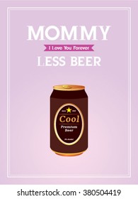 mommy less beer can vector illustration poster