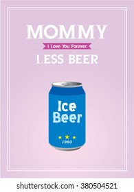 mommy less beer can vector illustration poster