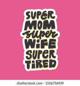 Mommy lifestyle slogan hand drawn vector typography. Super mom, super wife, super tired illustration. Humorous textile poster decorative lettering. Mothers day greeting card design on pink background