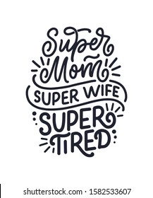 Mommy lifestyle slogan in hand drawn style. Super mom, super wife, super tired illustration. Humorous textile print or poster with lettering quote. Mothers day greeting card design. Vector