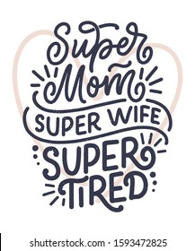 Mommy lifestyle slogan in hand drawn style. Super mom, super wife, super tired illustration. Humorous textile print or poster with lettering quote. Mothers day greeting card design. Vector