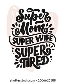 Mommy lifestyle slogan in hand drawn style. Super mom, super wife, super tired illustration. Humorous textile print or poster with lettering quote. Mothers day greeting card design. Vector