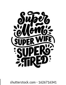 Mommy lifestyle slogan in hand drawn style. Super mom, super wife, super tired illustration. Humorous textile print or poster with lettering quote. Mothers day greeting card design. Vector