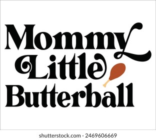 Mommy Little Butterball,Thanksgiving Day,Turkey Svg,Thanksgiving Quotes,Thankful Svg,Pumpkin Svg,Gobble Svg,Leg Day,Cut File