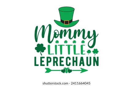 Mommy little leprechaun,St. Patrick's Day,St. Patrick's Day t shirt,Retro St. Patricks,Shamrock Svg,Happy Happy St. Patrick's Day typography t shirt quotes,Cricut Cut Files,Silhouette,vector