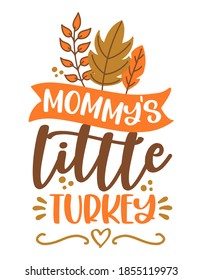 Mommy' little turkey - Baby clothes calligraphy label. Isolated on white background. Hand drawn lettering for Xmas greeting cards, invitations. Good for t-shirt, mug, gift. Baby clothes Thanksgiving