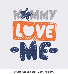 Mommy love me , vector lettering. Happy Mother's Day calligraphy illustration with drawn hearts for greeting card, festival poster, kids wording tshirt design etc.