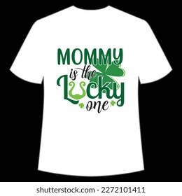 Mommy Is The Lucky One, St. Patrick's Day Shirt Print Template, Lucky Charms, Irish, everyone has a little luck Typography Design