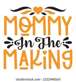 Mommy in the Making - Mom-Mother's Day T-shirt And SVG Design, Vector File, can you download.