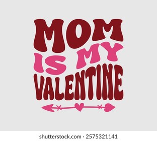 Mommy, Mom, Daddy is my Valentine, Happy Valentine Day Vector Design, print valentine , aliment print , vector valentine, Hear, Candy, Sweet, Groovy, Retro, Valentines Gift, Valentine’s Day Eps,