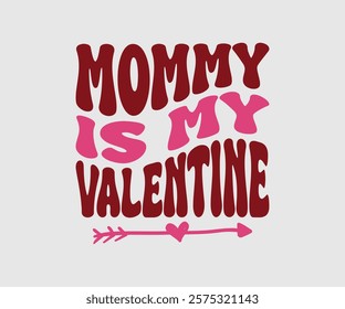 Mommy, Mom, Daddy is my Valentine, Happy Valentine Day Vector Design, print valentine , aliment print , vector valentine, Hear, Candy, Sweet, Groovy, Retro, Valentines Gift, Valentine’s Day Eps,