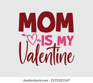 Mommy, Mom, Daddy is my Valentine, Happy Valentine Day Vector Design, print valentine , aliment print , vector valentine, Hear, Candy, Sweet, Groovy, Retro, Valentines Gift, Valentine’s Day Eps,