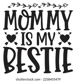 Mommy Is My Bestie - Mom Mama Mother's Day T-shirt And SVG Design, Mom Mama SVG Quotes Design, Vector EPS Editable Files, can you download this Design.