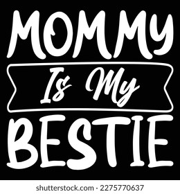 Mommy Is My Bestie, Mother's day shirt print template,  typography design for mom mommy mama daughter grandma girl women aunt mom life child best mom adorable shirt