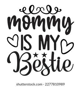 Mommy Is My Bestie, Mother's day shirt print template, typography design for mom mommy mama daughter grandma girl women aunt mom life child best mom adorable shirt