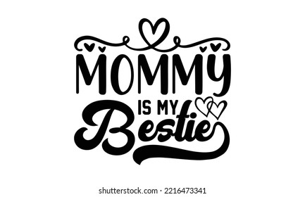 Mommy is my bestie svg, Valentines Day svg, Happy valentine`s day T shirt greeting card template with typography text and red heart and line on the background. Vector illustration, flyers