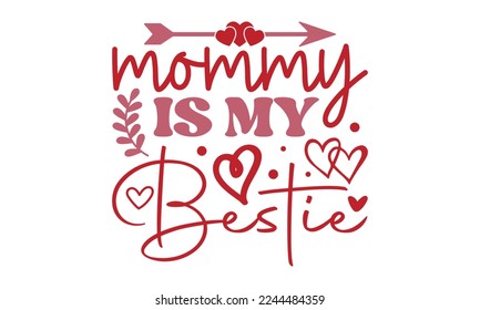 Mommy is my bestie svg, Valentine's Day svg, Valentine Day svg bundle, Happy valentine's day T shirt greeting card template with typography, Love ,Heart, lover Valentine's Day svg design, Be Mine 