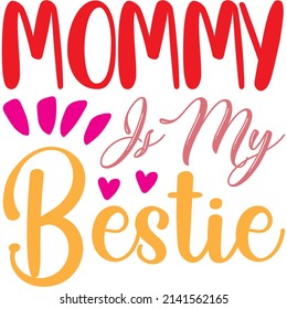 mommy is my bestie t-shirt design ,vector file.