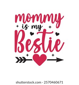 Mommy Is My Bestie  Typography T-Shirt Design Vector, Valentine gift, Valetines Day Typography Shirt, Valentine’s Day Digital Design,

