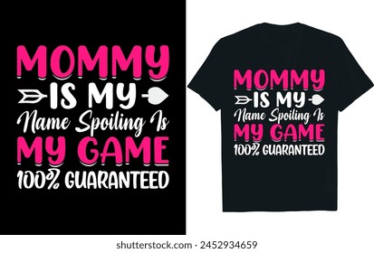 MOMMY IS MY NAME SPOILING IS MY GAME 100% GUARANTEED.Mothers Day T Shirt design.