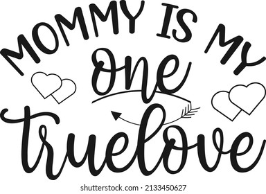 Mommy is my one true love vector illustrations, Hand drawn lettering with anti Mother's day quotes, funny Mother's day Calligraphy graphic design typography for t-shirt, poster, sticker and card.