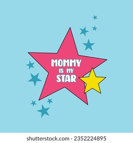 Mommy is my star typography slogan for t shirt printing, tee graphic design.  