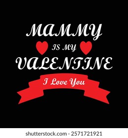 Mommy is my valentine creative typography t shirt design. This is an editable and printable high quality