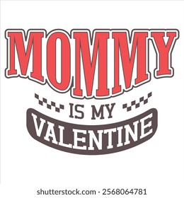 MOMMY IS MY VALENTINE   Funny My Valentine T shirt Design