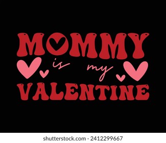 Mommy Is My Valentine  Groovy Retro Design,Retro Valentine's Day Quotes,Retro Valentine's Day cut files,Best Valentine's Day Design,valentine day Shirt,Valentine's Love quote retro wavy groovy Design