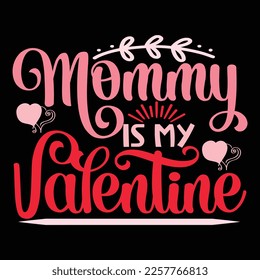 Mommy Is My Valentine, Happy valentine shirt print template, 14 February typography design