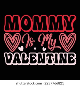 Mommy Is My Valentine, Happy valentine shirt print template, 14 February typography design