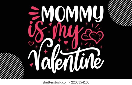 mommy is my valentine, Happy valentine`s day T shirt design, typography text and red heart and line on the background, funny valentines Calligraphy graphic design typography for svg, poster, sticker 