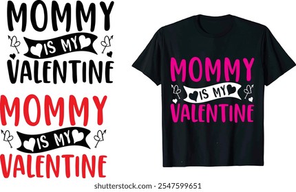 Mommy is My Valentine  Valentine Love Quote, typography, vector, Heart romance, romantic14 February, element  Valentines Day t Shirts design