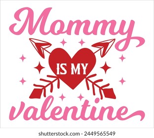 Mommy is my valentine svg,Cute Valentines T-Shirt, Heart svg,Valentine's Day, Funny Valentine, Valentine Saying, Love svg,Cut File For Cricut