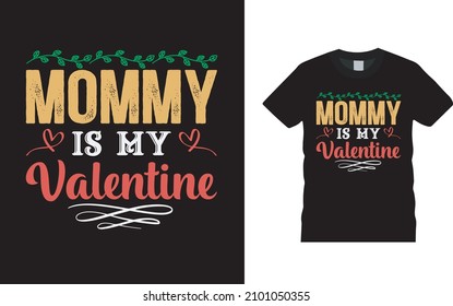Mommy Is My Valentine T shirt, apparel, vector illustration, graphic template, print on demand, textile fabrics, retro style, typography, vintage, valentine day t shirt design