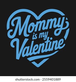 Mommy Is My Valentine Typography Design – Perfect for Mother's Day and Valentine's Day T-Shirts